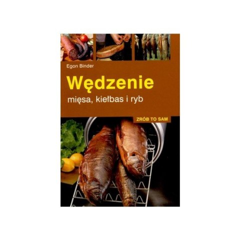 Książka „Zrób to sam. Wędzenie mięsa, kiełbas i ryb" Egon Binder Wydawnictwo Multico